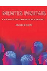 Mentes digitais : a ciência redefinindo a humanidade / Arlindo Oliveira ; trad. Jorge Pereirinha Pires