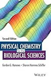 Physical chemistry for the biological sciences / Gordon G. Hammes, Sharon Hammes-Schiffer
