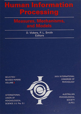 Human information processing : measures, mechanisms, and models / Douglas Vickers, Philip L. Smith