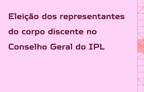 Eleição dos representantes do corpo discente no Conselho Geral do IPL